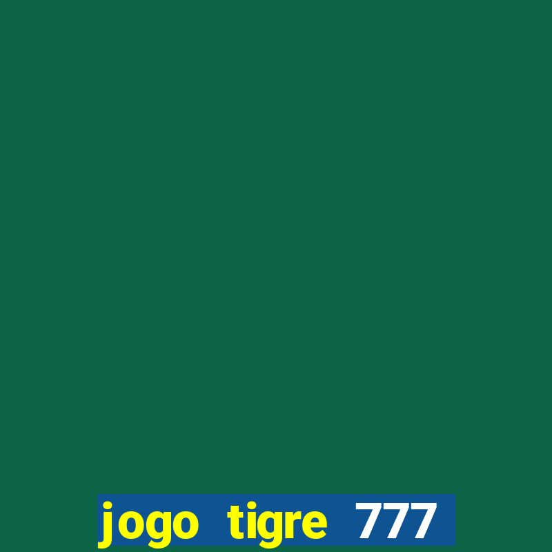 jogo tigre 777 como jogar